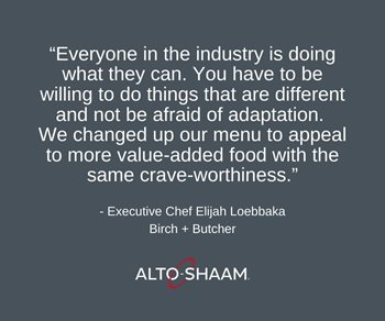“Everyone in the industry is doing what they can,” Executive Chef Elijah Loebbaka said. “You have to be willing to do things that are different and not be afraid of adaptation. We changed up our menu to appeal to more value-added food with the same crave-worthiness.”